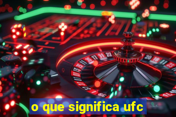 o que significa ufc